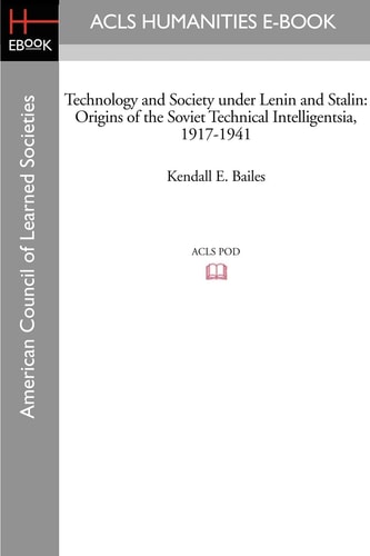 Technology and Society Under Lenin and Stalin Origins of the Soviet Technical Intelligentsia, 1917-1941