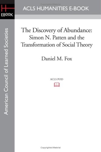 The Discovery of Abundance Simon N. Patten and the Transformation of Social Theory