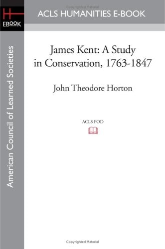 James Kent A Study in Conservation, 1763-1847