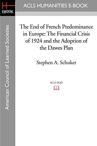 The End of French Predominance in Europe The Financial Crisis of 1924 and the Adoption of the Dawes Plan