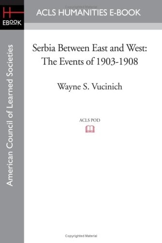 Serbia Between East and West The Events Of 1903-1908