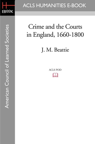 Crime and the Courts in England, 1660-1800