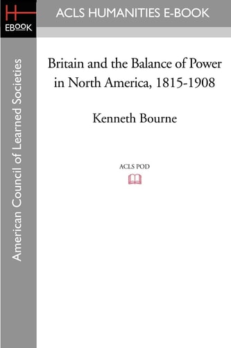 Britain and the Balance of Power in North America, 1815-1908
