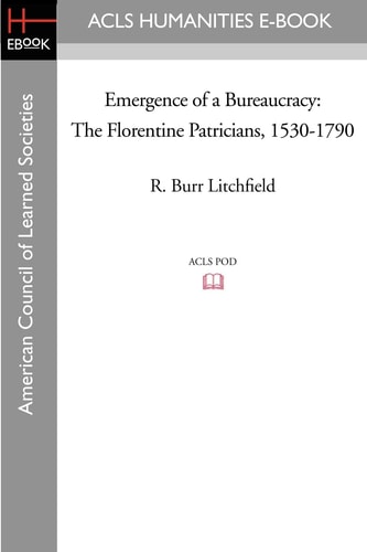 Emergence of a Bureaucracy The Florentine Patricians, 1530-1790