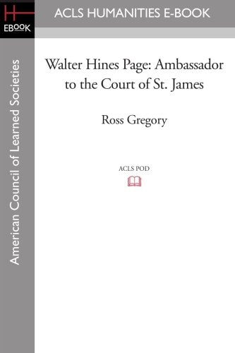 Walter Hines Page Ambassador to the Court of St. James