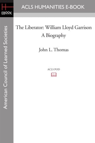 The Liberator William Lloyd Garrison a Biography