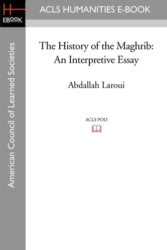 The History of the Maghrib An Interpretive Essay
