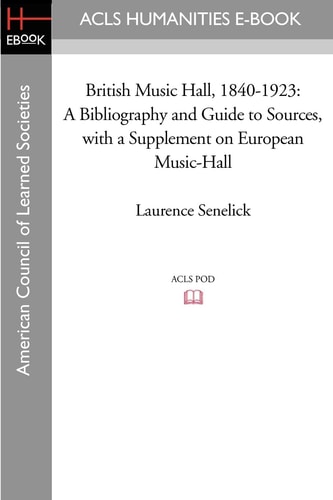 British Music Hall, 1840-1923 A Bibliography and Guide to Sources, with a Supplement on European Music-Hall