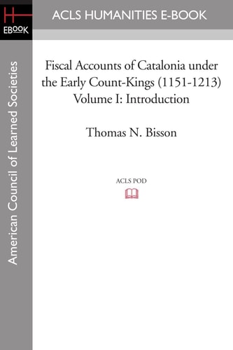 Fiscal Accounts of Catalonia Under the Early Count-Kings (1151-1213) Volume I Introduction
