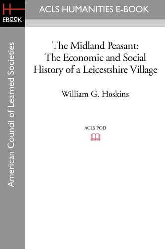 The Midland Peasant The Economic and Social History of a Leicestshire Village