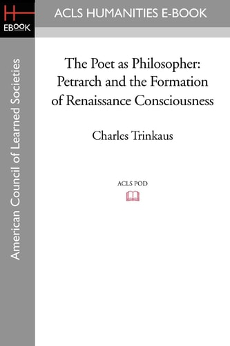 The Poet As Philosopher Petrarch and the Formation of Renaissance Consciousness