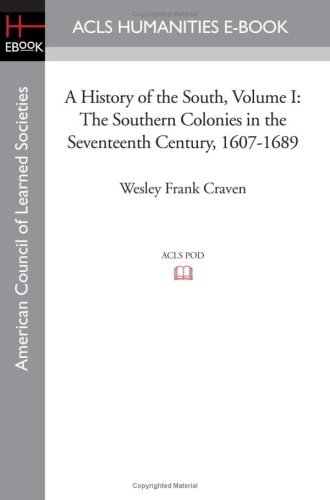 A History of the South Volume I The Southern Colonies in the Seventeenth Century, 1607-1689