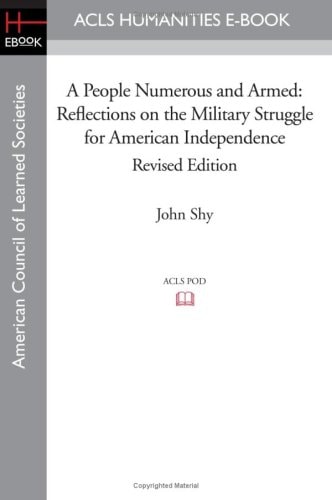A People Numerous and Armed Reflections on the Military Struggle for American Independence Revised Edition