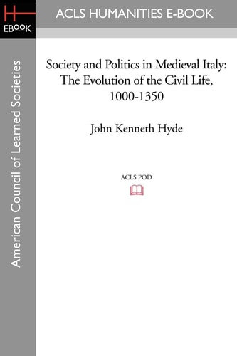 Society and Politics in Medieval Italy The Evolution of the Civil Life, 1000-1350