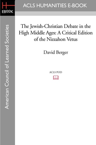 The Jewish-Christian Debate in the High Middle Ages A Critical Edition of the Niẓẓaḥon Vetus with an Introduction, Translation, and Commentary