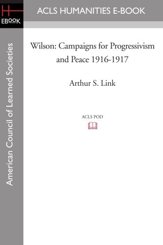 Wilson Campaigns for Progressivism and Peace 1916-1917