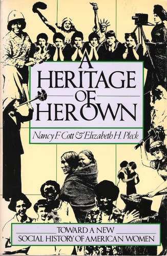 A Heritage of Her Own Toward a New Social History of American Women