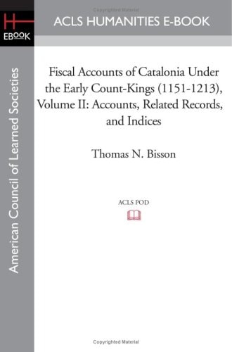 Fiscal Accounts of Catalonia Under the Early Count-Kings (1151-1213) Volume II Accounts, Related Records, and Indices