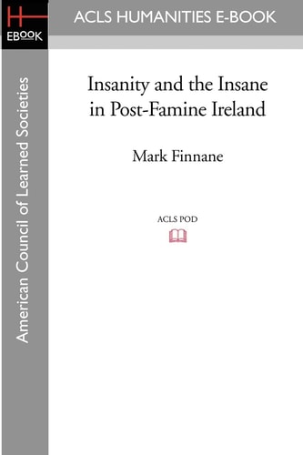 Insanity and the Insane in Post-Famine Ireland