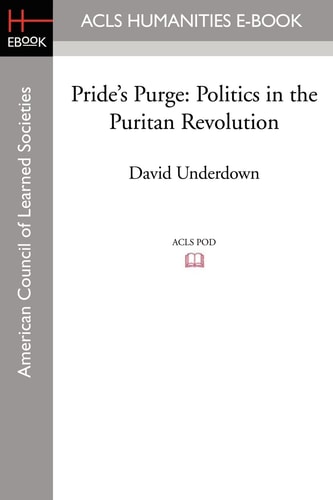 Pride's Purge Politics in the Puritan Revolution