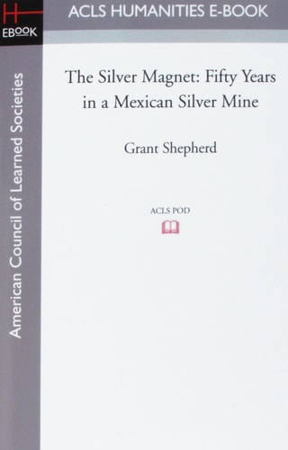 The Silver Magnet Fifty Years in a Mexican Silver Mine