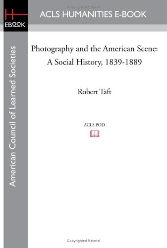 Photography and the American Scene A Social History, 1839-1889