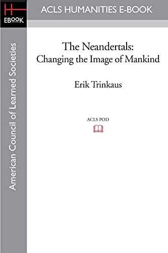 The Neandertals Changing the Image of Mankind