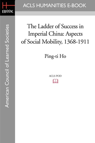 The Ladder of Success in Imperial China Aspects of Social Mobility, 1368-1911