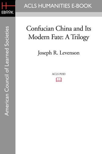 Confucian China and Its Modern Fate A Trilogy