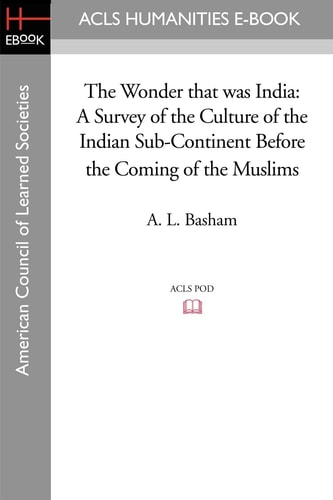 The Wonder that was India A Survey of the Culture of the Indian Sub-Continent Before the Coming of the Muslims