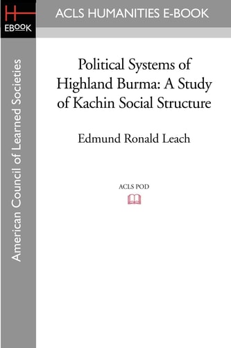 Political Systems of Highland Burma A Study of Kachin Social Structure
