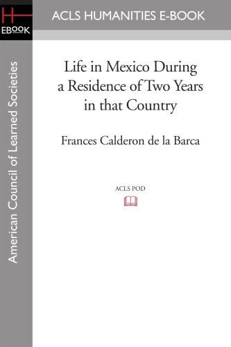 Life in Mexico During a Residence of Two Years in That Country