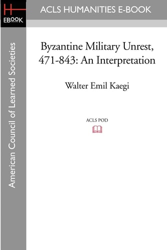 Byzantine Military Unrest, 471-843 An Interpretation