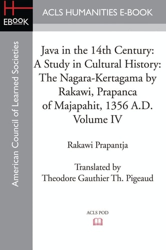 Java in the 14th Century A Study in Cultural History the Nagara-Kertagama by Rakawi, Prapanca of Majapahit, 1356 A. D.