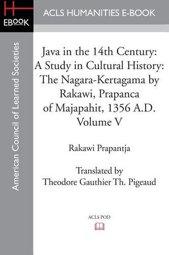 Java in the 14th Century A Study in Cultural History The Nagara-Kertagama by Rakawi, Prapanca of Majapahit, 1356 A.D.