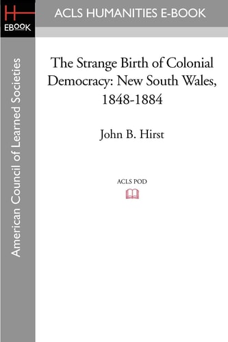 The Strange Birth of Colonial Democracy New South Wales, 1848-1884