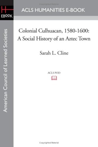 Colonial Culhuacan, 1580-1600 A Social History of an Aztec Town