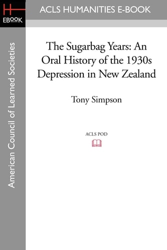 The Sugarbag Years An Oral History of the 1930s Depression in New Zealand