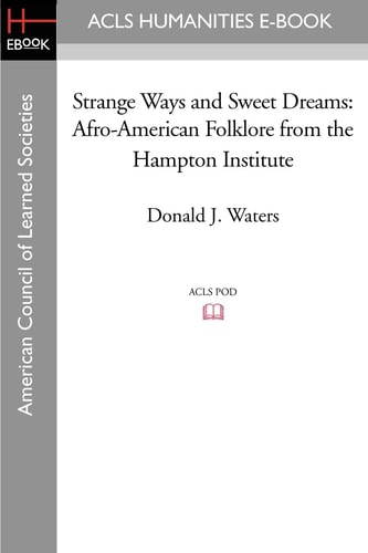 Strange Ways and Sweet Dreams Afro-American Folklore from the Hampton Institute