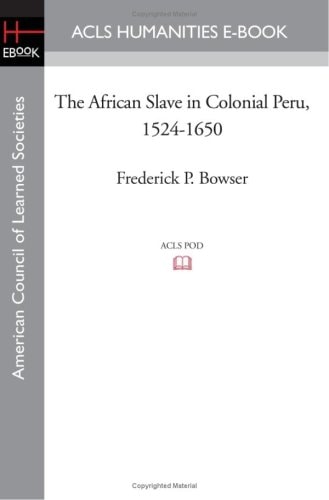 The African Slave in Colonial Peru, 1524-1650