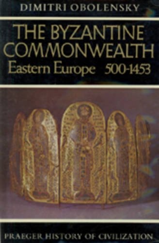 The Byzantine Commonwealth Eastern Europe, 500-1453