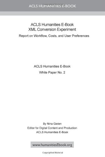 ACLS Humanities E-Book XML Conversion Experiment Report on Workflow, Costs, and User Preferences