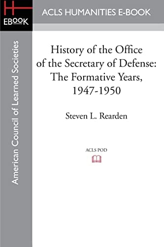 History of the Office of the Secretary of Defense The Formative Years, 1947-1950