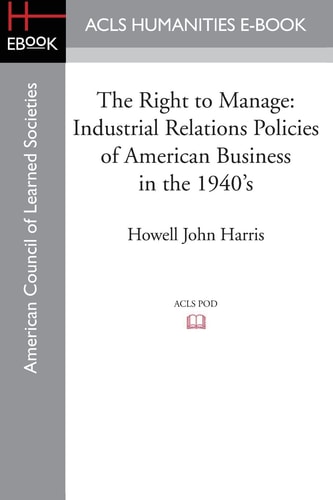The Right to Manage Industrial Relations Policies of American Business in The 1940's