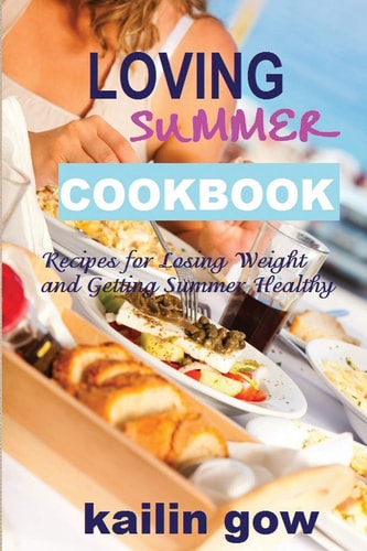 Loving Summer Cookbook Recipes for Losing Weight and Getting Summer Healthy