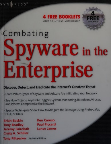 Combating Spyware in the Enterprise: Discover, Detect, and Eradicate the Internet's Greatest Threat