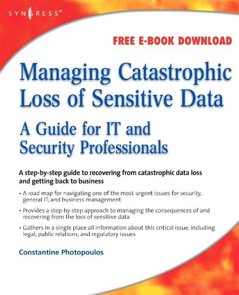 Managing Catastrophic Loss of Sensitive Data: A Guide for It and Security Professionals