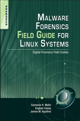 Malware Forensics Field Guide for Linux Systems Digital Forensics Field Guides
