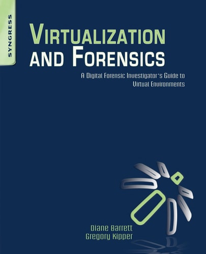 Virtualization and Forensics A Digital Forensic Investigator's Guide to Virtual Environments