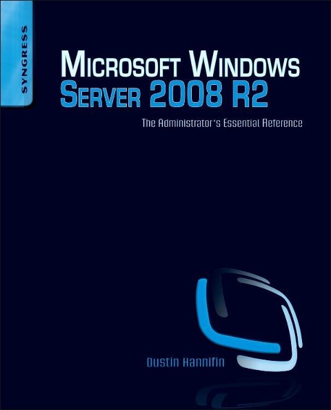Microsoft Windows Server 2008 R2 Administrator's Reference: The Administrator's Essential Reference
